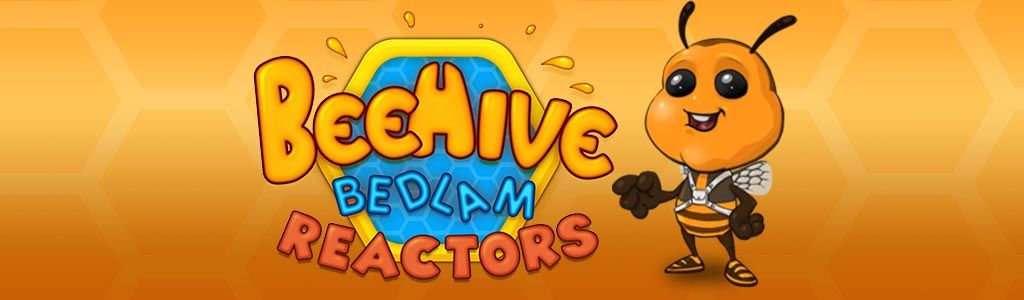 Beehive Bedlam Reactors